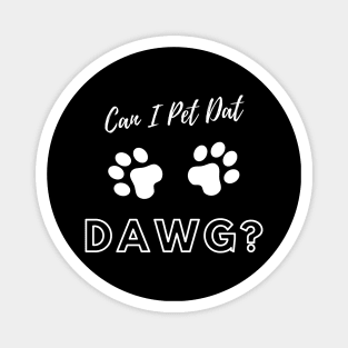 Can I Pet Dat Dawg Design Magnet